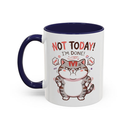 Funny Cat Mug - "Not Today! I'm Done" Accent Coffee Mug (11/15oz)