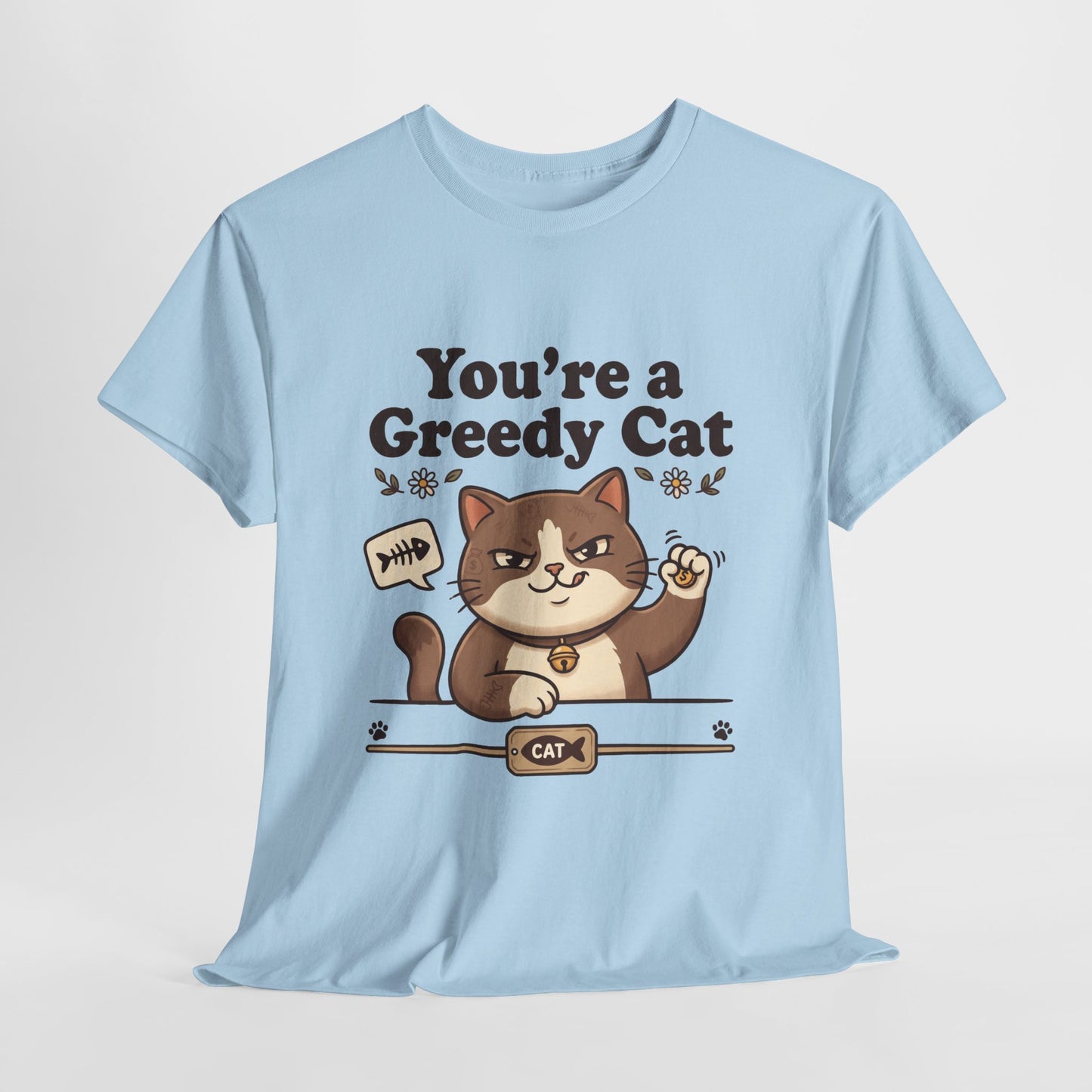 You’re a Greedy Cat T-Shirt – Cute Cartoon Cat Graphic Tee for Cat Lovers