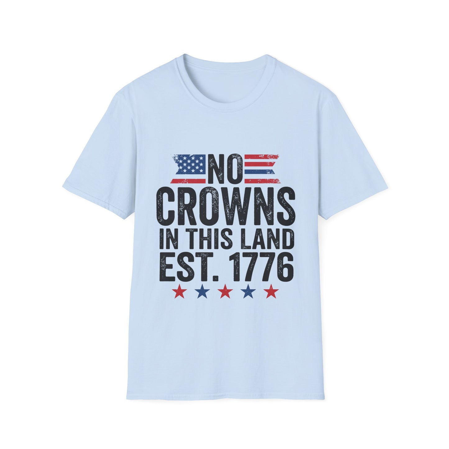 T-Shirt — "No Crowns in This Land Est. 1776" Patriotic USA Graphic Tee