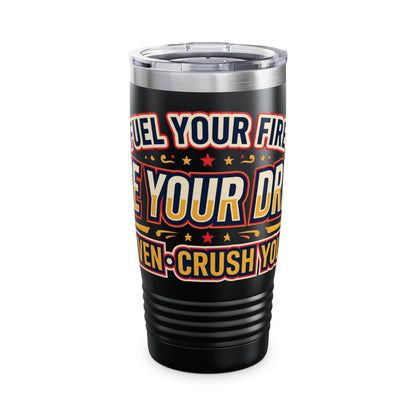 Fuel Your Fire Chase Your Dreams 20oz Tumbler