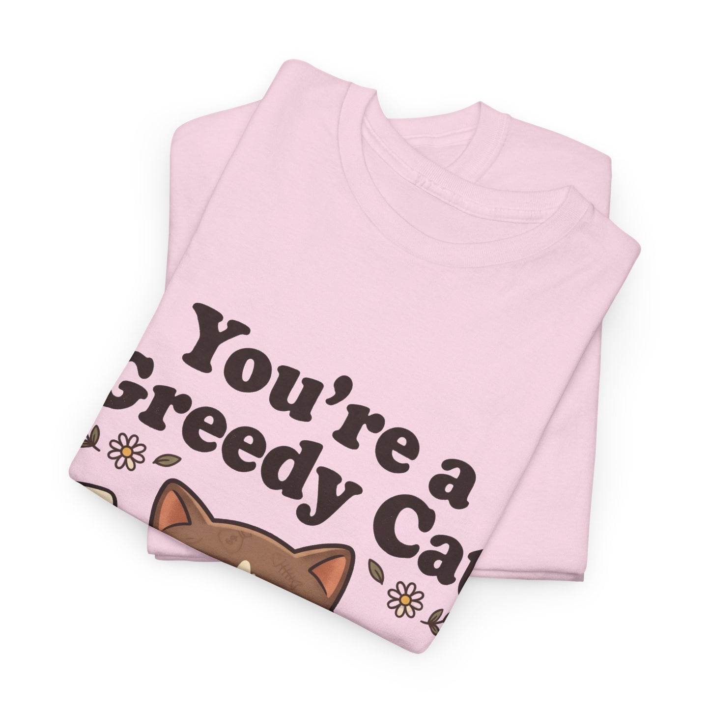 You’re a Greedy Cat T-Shirt – Cute Cartoon Cat Graphic Tee for Cat Lovers