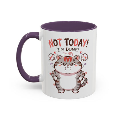 Funny Cat Mug - "Not Today! I'm Done" Accent Coffee Mug (11/15oz)