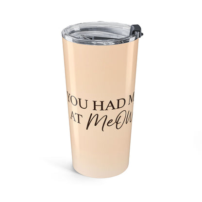 20oz Tumbler – Adorable Cat “You Had Me at Meow” Coffee Travel Cup
