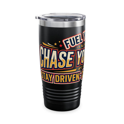 Fuel Your Fire Chase Your Dreams 20oz Tumbler