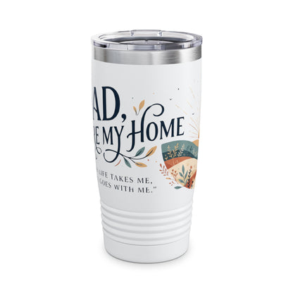 Dad You Are My Home 20oz Tumbler