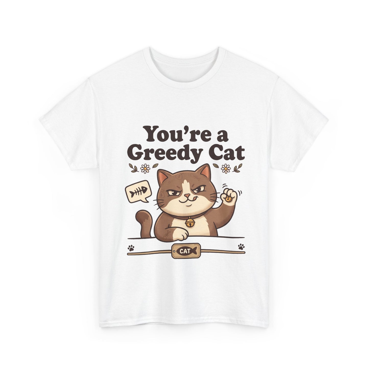 You’re a Greedy Cat T-Shirt – Cute Cartoon Cat Graphic Tee for Cat Lovers