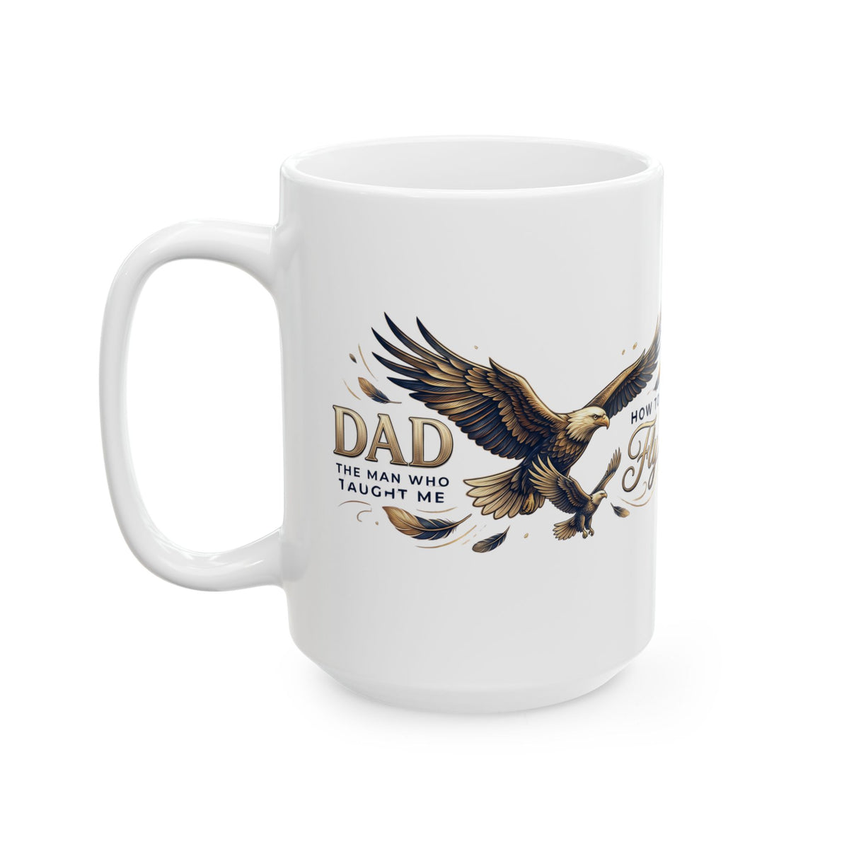 Dad “The Man Who Taught Me How to Fly” Ceramic Mug