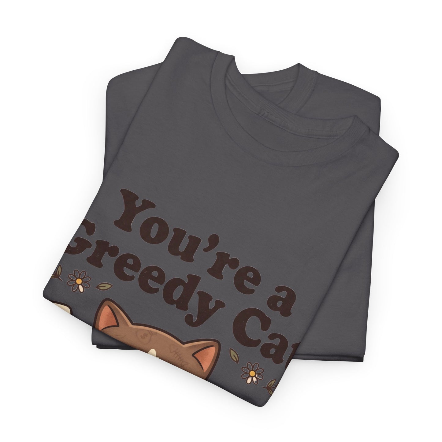 You’re a Greedy Cat T-Shirt – Cute Cartoon Cat Graphic Tee for Cat Lovers