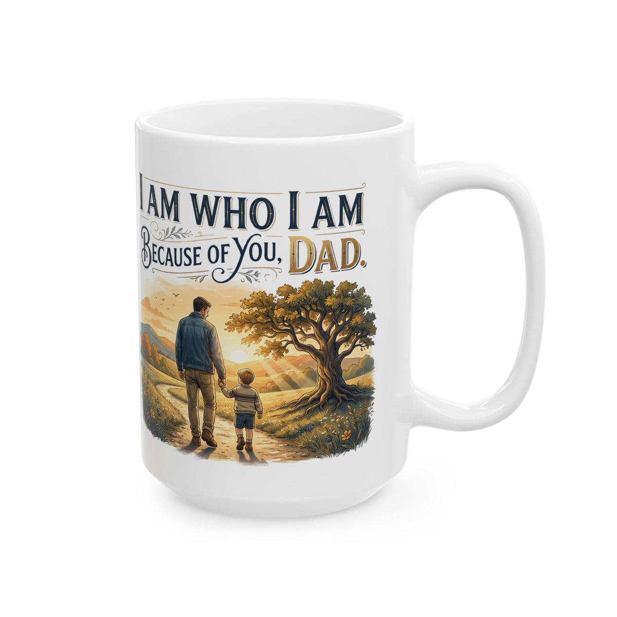 I Am Dad Because Mug – Inspirational Father’s Day Ceramic Coffee Mug
