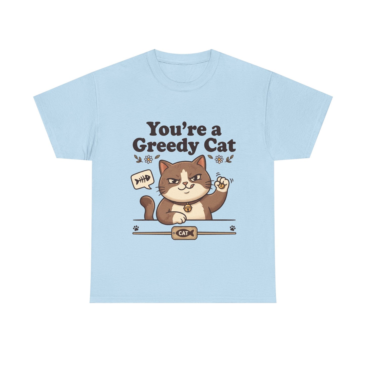 You’re a Greedy Cat T-Shirt – Cute Cartoon Cat Graphic Tee for Cat Lovers