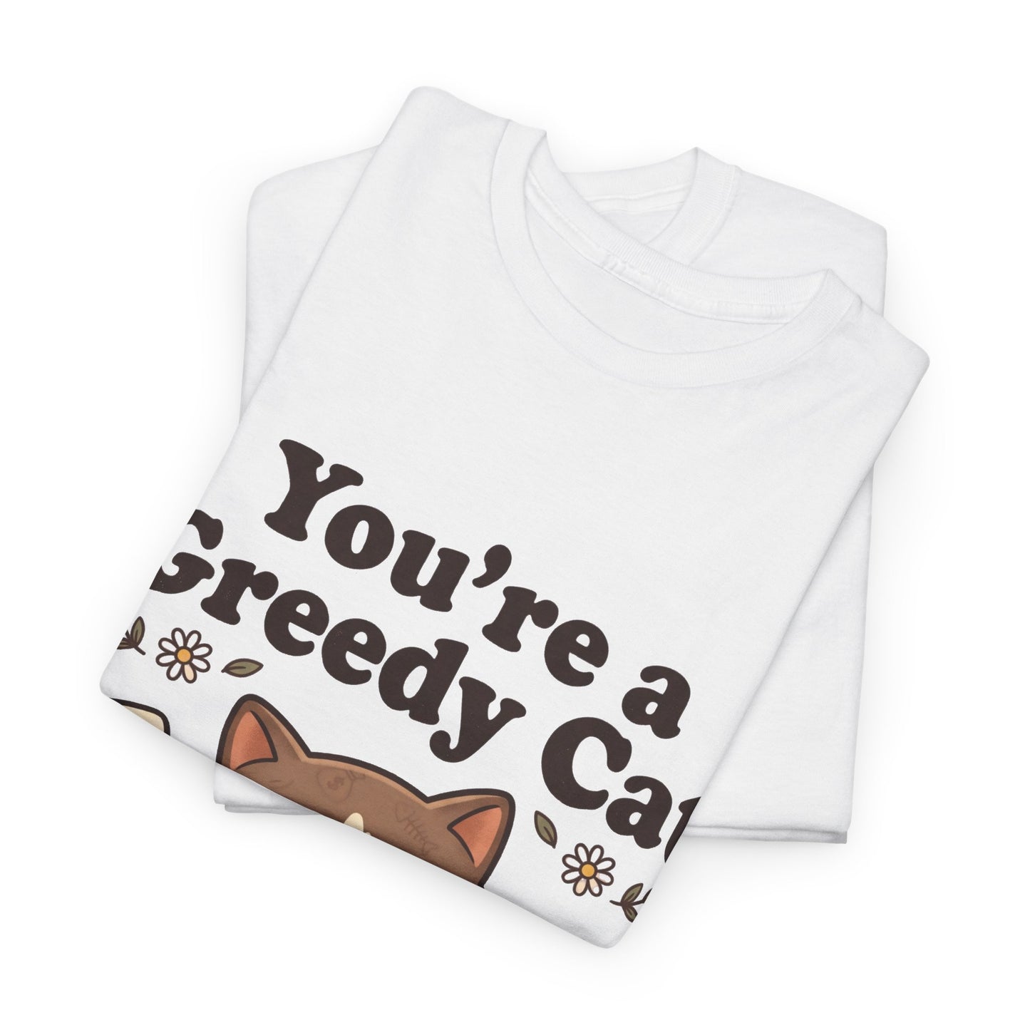 You’re a Greedy Cat T-Shirt – Cute Cartoon Cat Graphic Tee for Cat Lovers