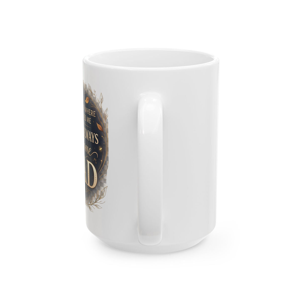 Home Is Where the Heart Is Dad Ceramic Mug