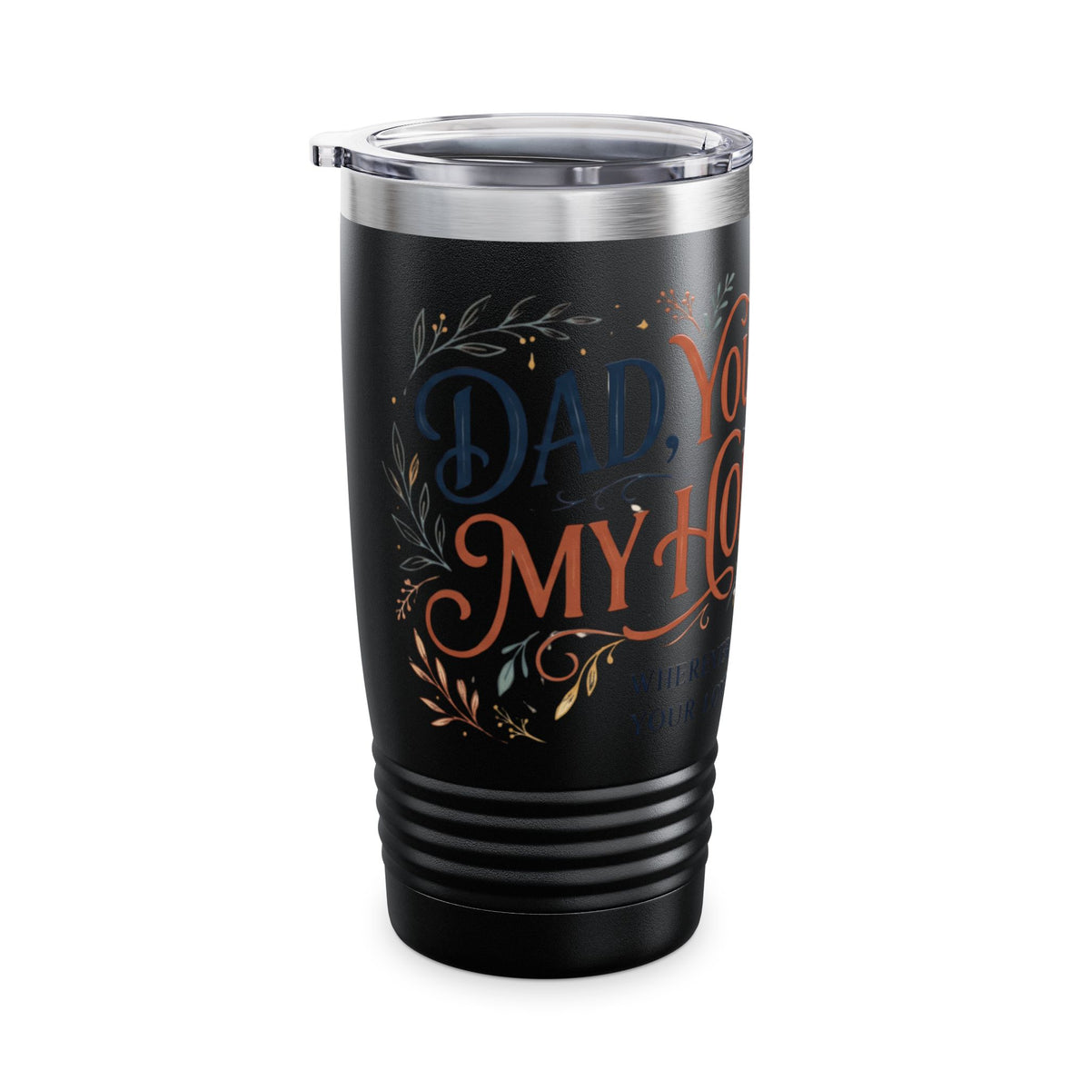 Dad, You Are My Home 20oz Tumbler