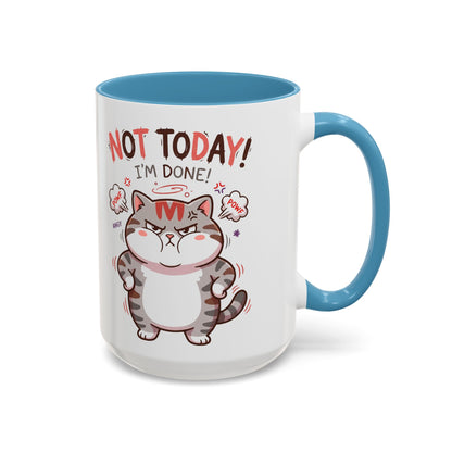 Funny Cat Mug - "Not Today! I'm Done" Accent Coffee Mug (11/15oz)