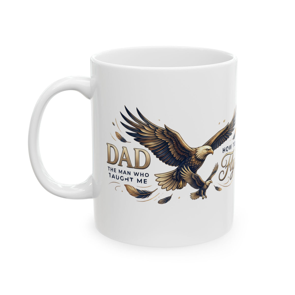 Dad “The Man Who Taught Me How to Fly” Ceramic Mug