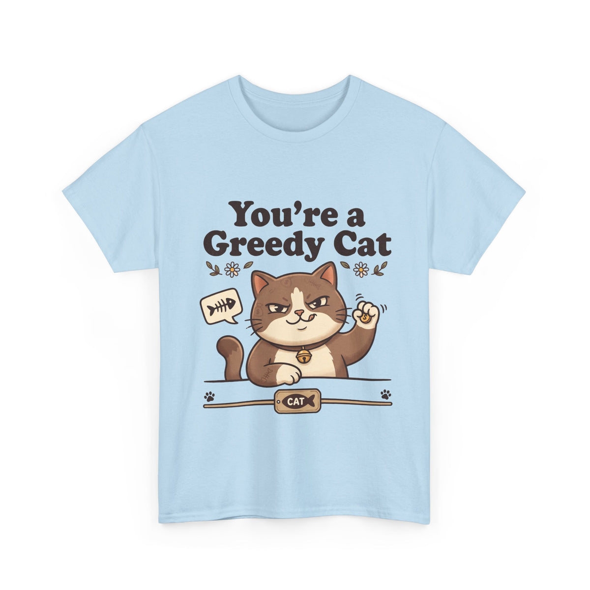 You’re a Greedy Cat T-Shirt – Cute Cartoon Cat Graphic Tee for Cat Lovers