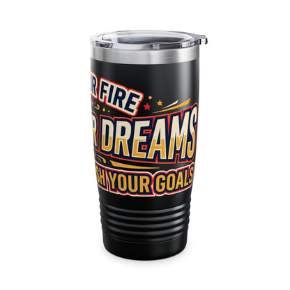 Fuel Your Fire Chase Your Dreams 20oz Tumbler