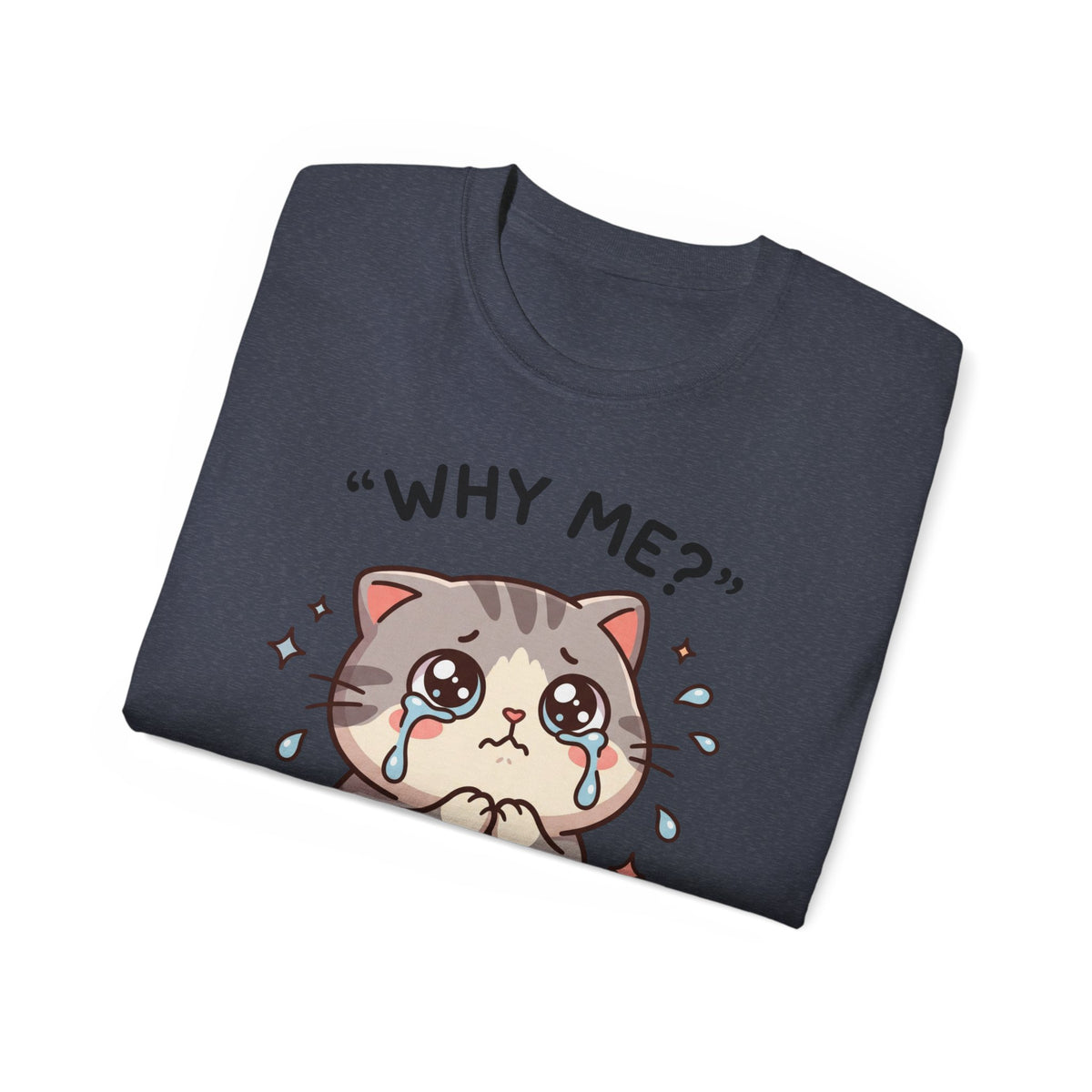Sad Kawaii Cat Tee - "Why Me?" Cute Crying Kitten Graphic Shirt