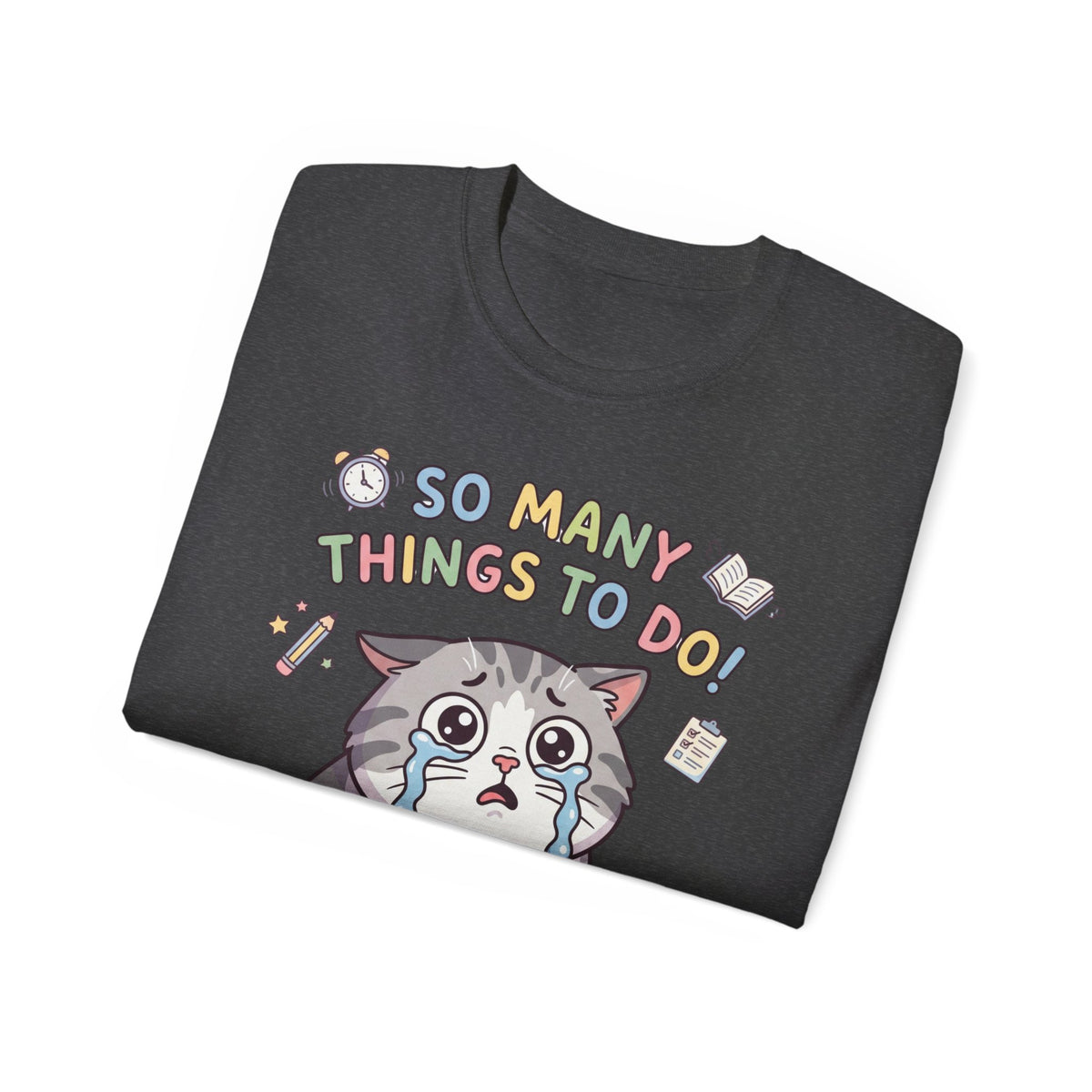 So Many Things To Do! Cat T-Shirt — Cute Stressed Kitty Graphic Tee