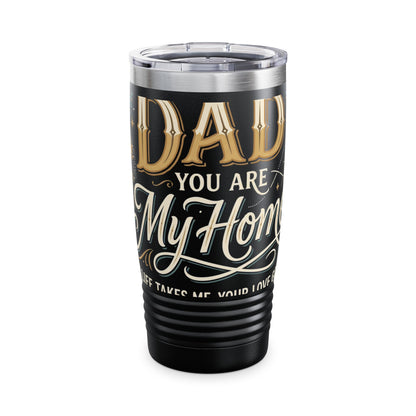 Dad You Are My Home 20oz Tumbler
